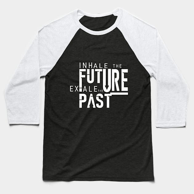 inhale the future exhale past Baseball T-Shirt by joramo45